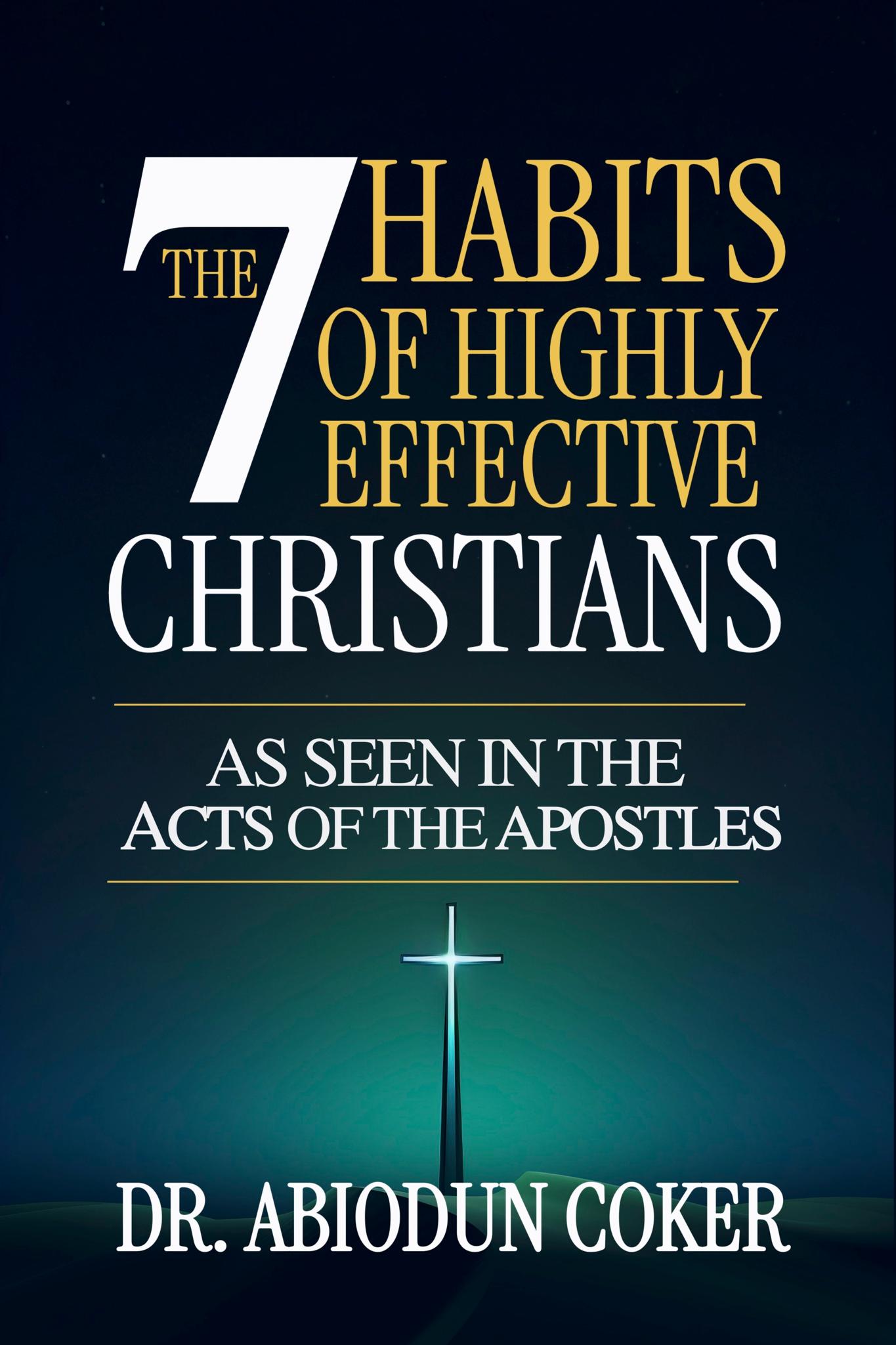 Cover of The 7 Habits of Highly Effective Christians by Abiodun Coker, PhD