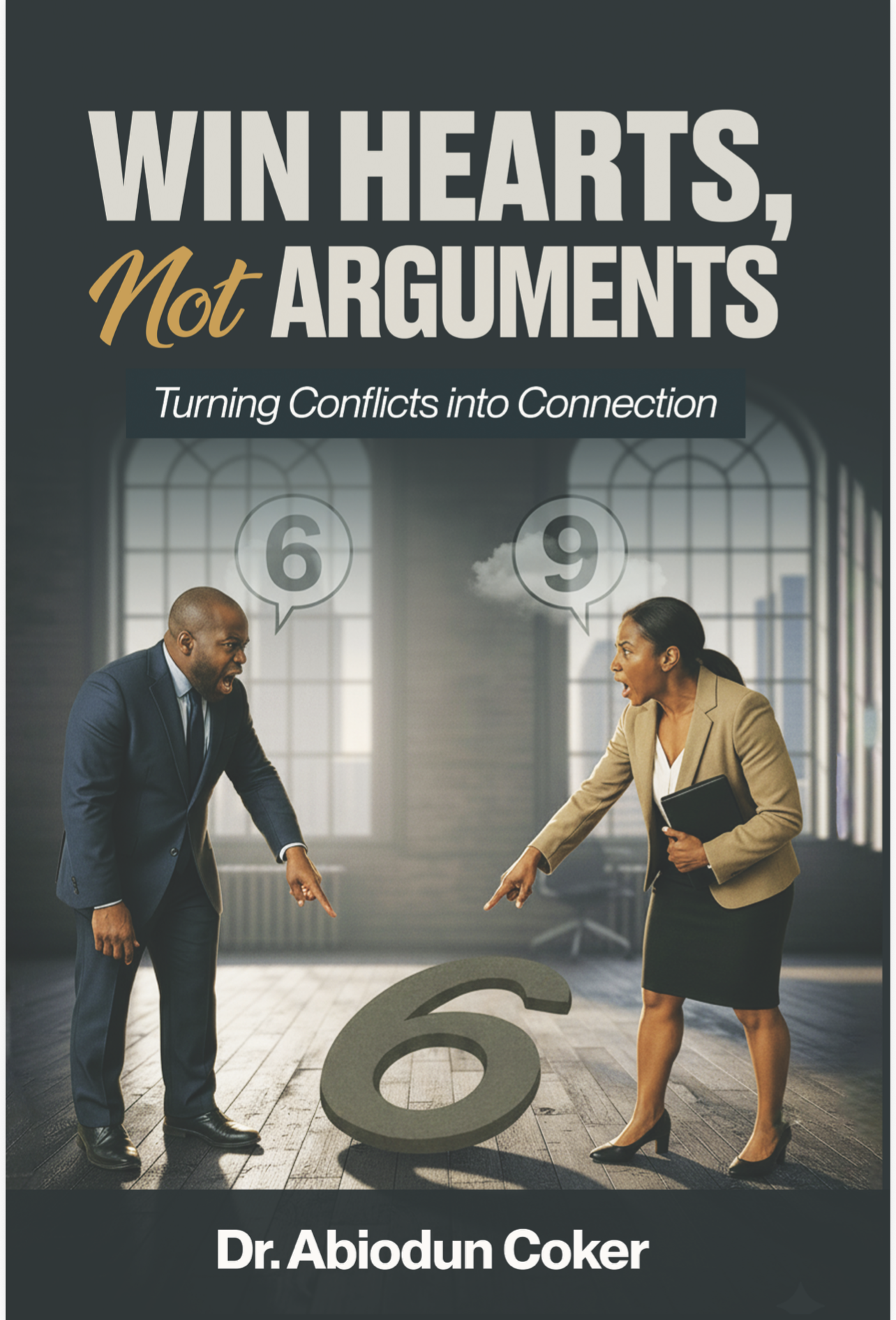 Cover of Win Hearts, Not Arguments by Abiodun Coker, PhD